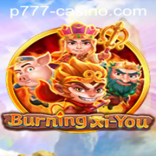 BurningXiYou: A Journey Through Mythical Realms with p777 Strategy